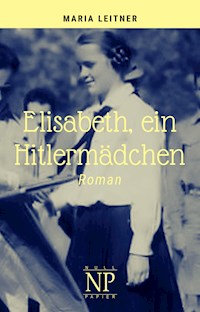 Elisabeth, ein Hitlermädchen - Maria Leitner - E-Book