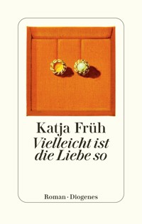 Vielleicht ist die Liebe so - Katja Früh - E-Book