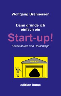 Dann gründe ich einfach ein Startup! - Wolfgang Brenneisen - E-Book