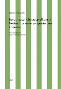 Hermann Bahr / Burgtheater/ Schauspielkunst/ Notizen zur neueren spanischen Literatur - Hermann Bahr - E-Book
