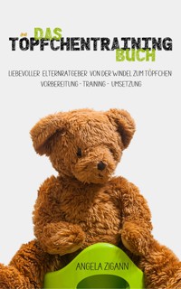 Das Töpfchentraining Buch - Angela Zigann - E-Book