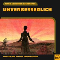 Unverbesserlich - Marie von Ebner-Eschenbach - Hörbuch
