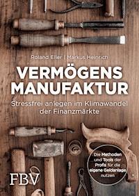 Vermögensmanufaktur – Stressfrei anlegen im Klimawandel der Finanzmärkte - Roland Eller - E-Book