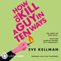 How To Kill a Guy in Ten Ways (Ungekürzt) - Eve Kellman - Hörbuch
