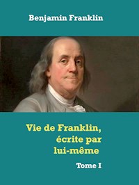 Vie de Franklin, écrite par lui-même - Benjamin Franklin - E-Book