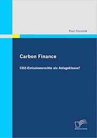 Carbon Finance - CO2-Emissionsrechte als Anlageklasse? - Paul Chromik - E-Book