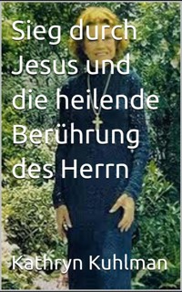 Sieg durch Jesus und die heilende Berührung des Herrn - Kathryn Kuhlman - E-Book
