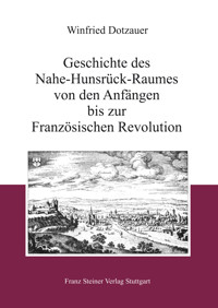 Geschichte des Nahe-Hunsrück-Raumes von den Anfängen bis zur Französischen Revolution - Winfried Dotzauer - E-Book
