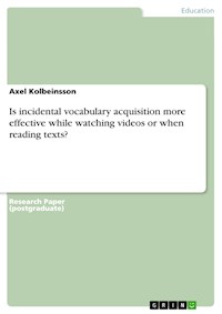 Is incidental vocabulary acquisition more effective while watching videos or when reading texts? - Axel Kolbeinsson - E-Book