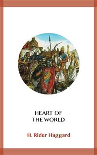 Heart of the World - H. Rider Haggard - kostenlos E-Book