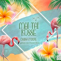 Mai Tai Küsse - Daisy Moore - Hörbuch