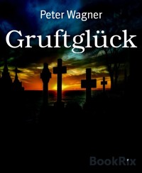 Gruftglück - Peter Wagner - E-Book