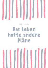 Das Leben hatte andere Pläne - Toni Flohr - E-Book