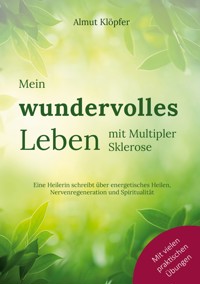 Mein wundervolles Leben mit Multipler Sklerose - Almut Klöpfer - E-Book