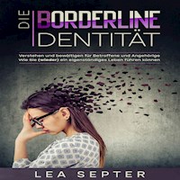 Die Borderline Identität: Verstehen und bewältigen für Betroffene und Angehörige Wie Sie (wieder) ein eigenständiges Leben führen können. - Lea Septer - Hörbuch