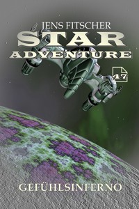 Gefühlsinferno (STAR ADVENTURE 47) - Jens Fitscher - E-Book