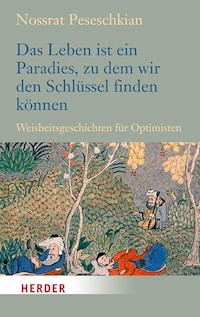 Das Leben ist ein Paradies, zu dem wir den Schlüssel finden können - Nossrat Peseschkian - E-Book