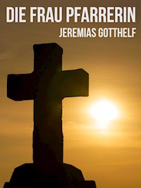 Die Frau Pfarrerin - Jeremias Gotthelf - E-Book