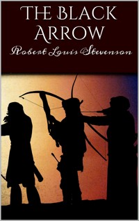 The Black Arrow: A Tale of Two Roses - Robert Louis Stevenson - E-Book