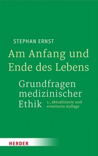 Am Anfang und Ende des Lebens - Grundfragen medizinischer Ethik - Stephan Ernst - E-Book