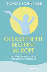 Gelassenheit beginnt im Kopf - Thomas Hohensee - E-Book