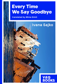 Every Time We Say Goodbye - Ivana Sajko - E-Book