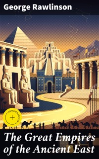 The Great Empires of the Ancient East - Rawlinson George - E-Book