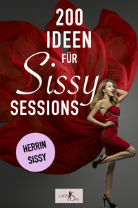 200 Ideen für Sissy Sessions. Herrin – Sissy. - Lady Sas - E-Book