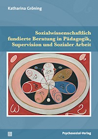 Sozialwissenschaftlich fundierte Beratung in Pädagogik, Supervision und Sozialer Arbeit - Katharina Gröning - E-Book