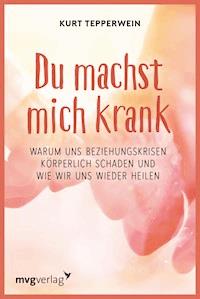 Du machst mich krank - Kurt Tepperwein - E-Book