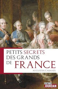 Petits secrets des grands de France - Augustin Cabanès - E-Book