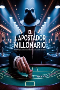 El Apostador Millonario: Secretos que las Casas de Apuestas No Quieren que Sepas - AI (Artificial intelligence) - E-Book