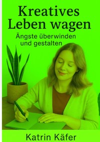 Kreatives Leben wagen - Katrin Käfer - E-Book