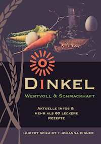 Dinkel - wertvoll und schmackhaft - Johanna Eisner - E-Book