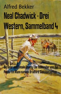 Neal Chadwick - Drei Western, Sammelband 4 - Alfred Bekker - E-Book