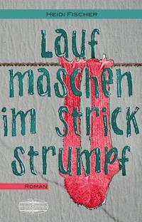 Laufmaschen im Strickstrumpf - Heidi Fischer - E-Book