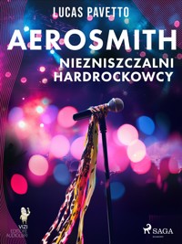 Aerosmith – Niezniszczalni hardrockowcy - Lucas Pavetto - E-Book