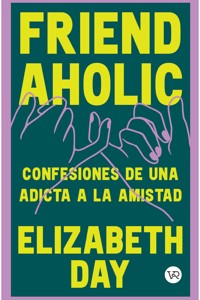 Friend Aholic - Elizabeth Day - E-Book