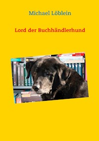 Lord der Buchhändlerhund - Michael Löblein - E-Book