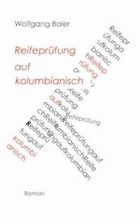 Reifeprüfung auf kolumbianisch - Wolfgang Baier - E-Book