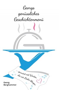 Georgs genüssliches Geschichtenmenü - Georg Berghammer - E-Book