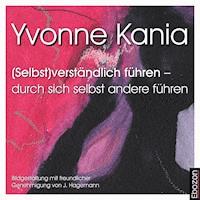 (Selbst)verständlich führen – durch sich selbst andere führen - Yvonne Kania - Hörbuch