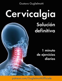 Cervicalgia - Solución Definitiva - Gustavo Guglielmotti - E-Book