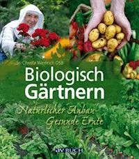 Biologisch Gärtnern - Sr. Christa Weinrich OSB - E-Book