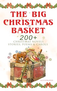 The Big Christmas Basket: 200+ Christmas Novels, Stories, Poems & Carols (Illustrated) - Louisa May Alcott - E-Book
