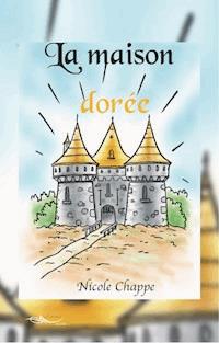 La maison dorée - Nicole Chappe - E-Book