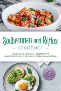 Sodbrennen und Reflux Kochbuch: Die leckersten Schonkost Rezepte für eine abwechslungsreiche Ernährung bei Sodbrennen und Reflux - inkl. Fingerfood, Aufstrichen & Getränken - Rieke Detlefs - E-Book