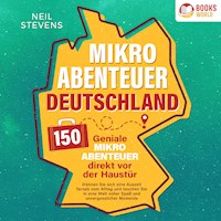 Mikroabenteuer Deutschland - 150 geniale Mikroabenteuer direkt vor der Haustür: Gönnen Sie sich eine Auszeit fernab vom Alltag und tauchen Sie in eine Welt voller Spaß und unvergesslicher Momente ein - Neil Stevens - Hörbuch