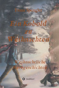 Ein Kobold zu Weihnachten - Franz Spengler - E-Book