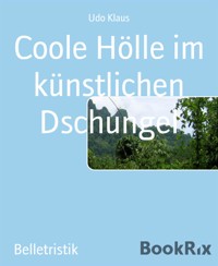 Coole Hölle im künstlichen Dschungel - Udo Klaus - E-Book